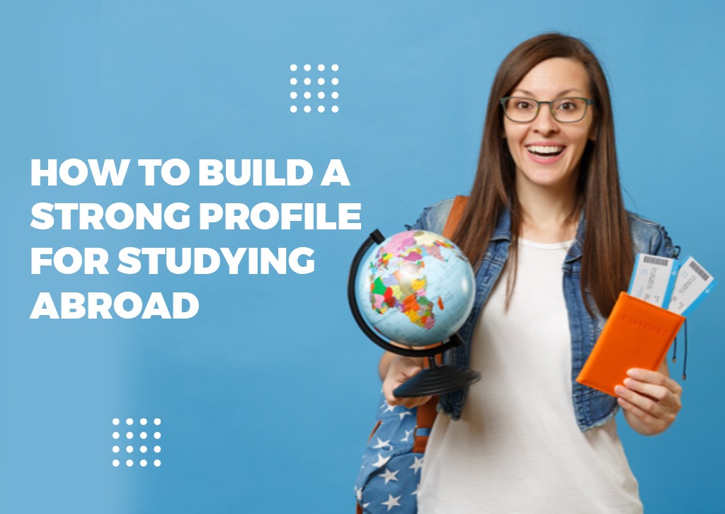 How to Build a Strong Profile for Studying Abroad